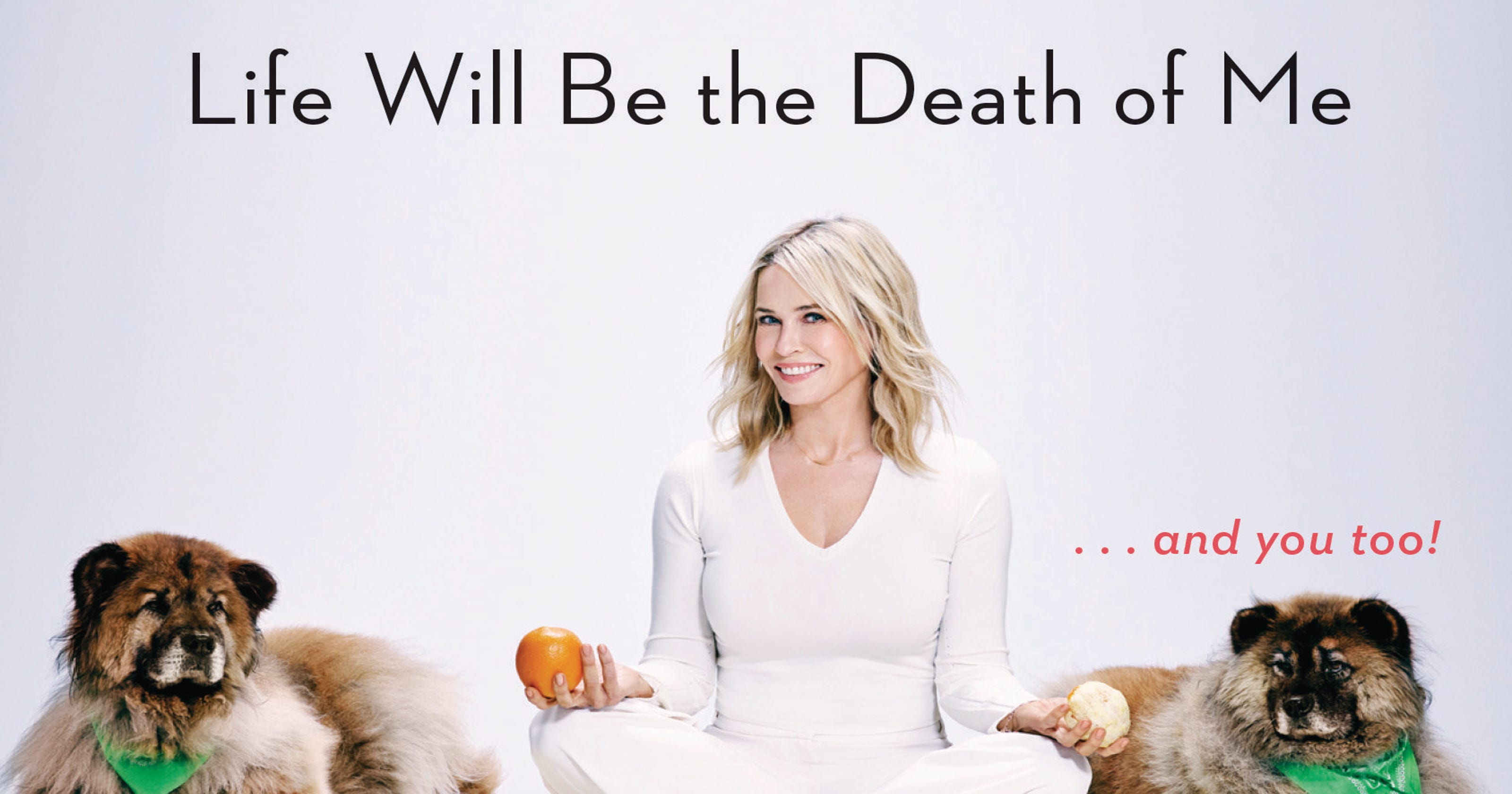 Chelsea Handler's 'Life Will Be the Death of Me' memoir is ...