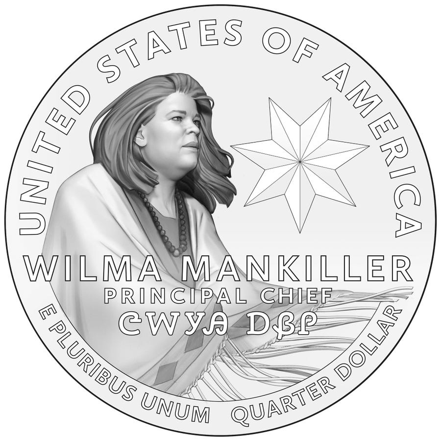 Wilma Mankiller is seen on one of the new designs for the "American Women Quarters." The American Women Quarters Program is a four-year program that celebrates the accomplishments and contributions made by women to the development and history of our country. Beginning in 2022, and continuing through 2025, the U.S. Mint will issue up to five new reverse designs each year. The obverse of each coin will   maintain a likeness of George Washington, but is different from the design used during the previous quarter program.  The American Women Quarters may feature contributions from a variety of fields, including, but not limited to, suffrage, civil rights, abolition, government, humanities, science, space, and the arts. The women honored will be from ethnically, racially, and geographically diverse backgrounds. The Public Law requires that no living person be featured in the coin designs.